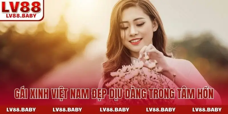 Gái xinh Việt Nam đẹp dịu dàng trong tâm hồn