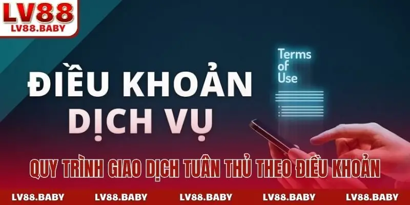 Quy trình giao dịch tuân thủ theo điều khoản